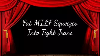 Fat Milf Squeezes Into Tight Jeans